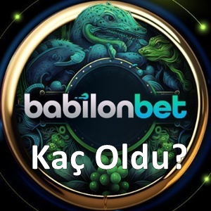 Babilonbet Kaç Oldu